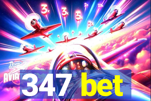 347 bet