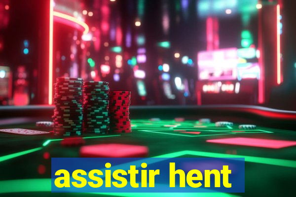 assistir hent