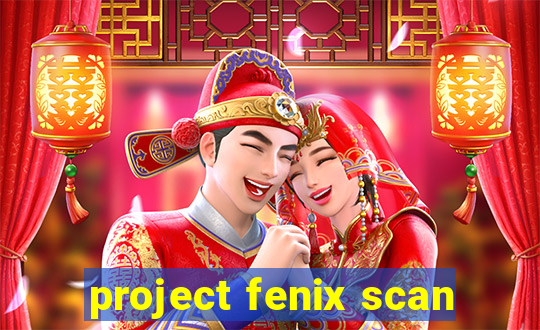 project fenix scan