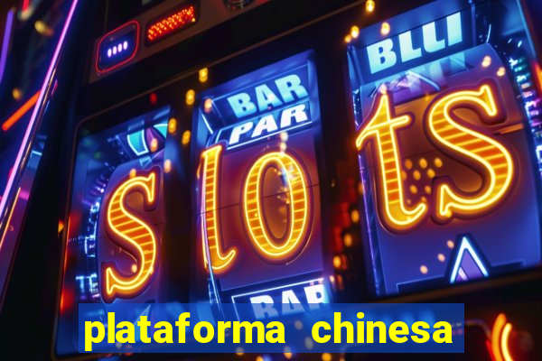 plataforma chinesa de jogos de cassino