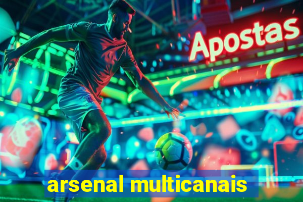 arsenal multicanais