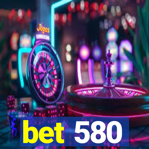 bet 580