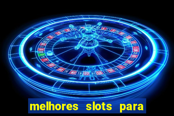 melhores slots para ganhar dinheiro