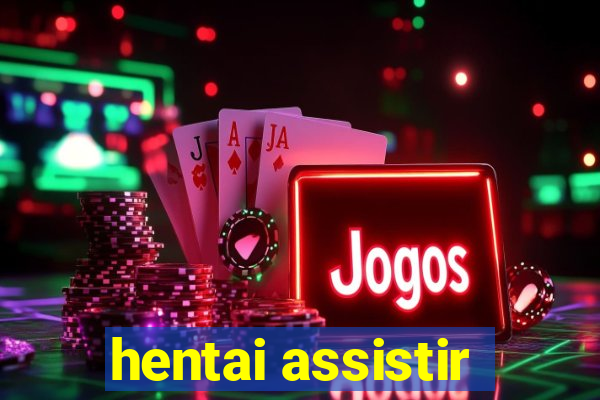 hentai assistir