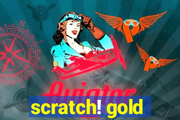 scratch! gold