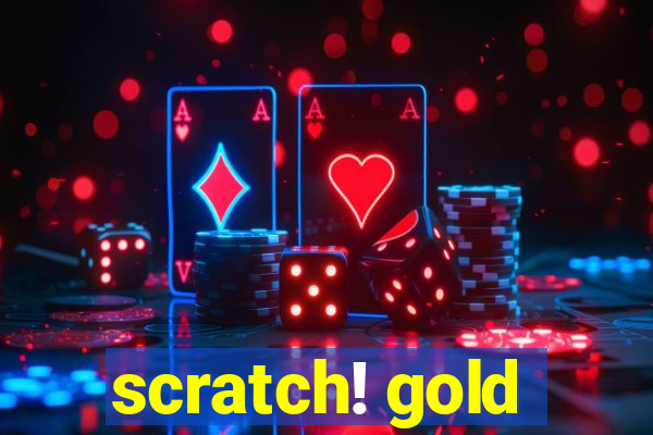 scratch! gold