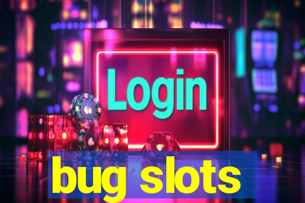 bug slots