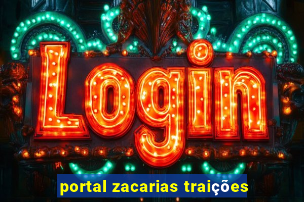 portal zacarias traições