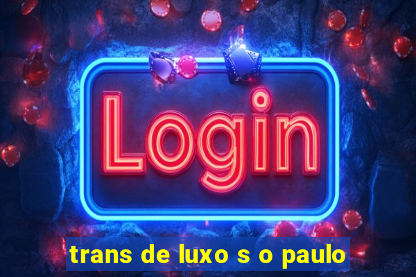 trans de luxo s o paulo