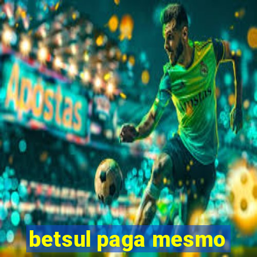 betsul paga mesmo