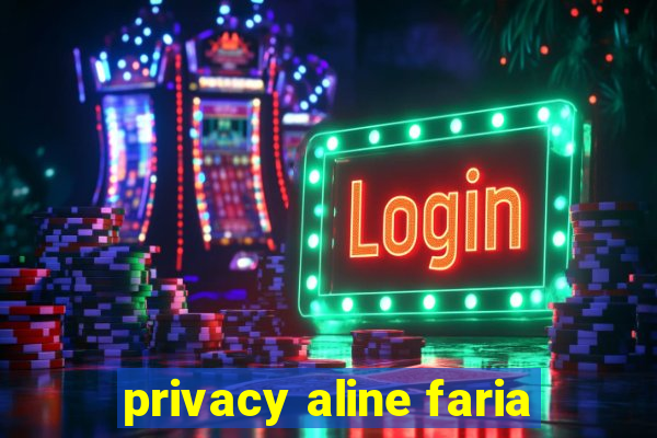 privacy aline faria