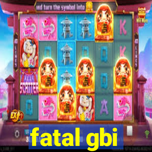 fatal gbi