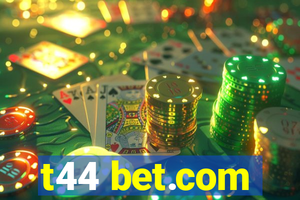 t44 bet.com