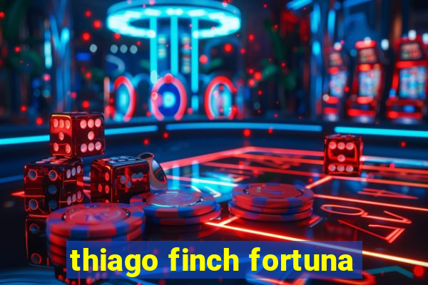 thiago finch fortuna