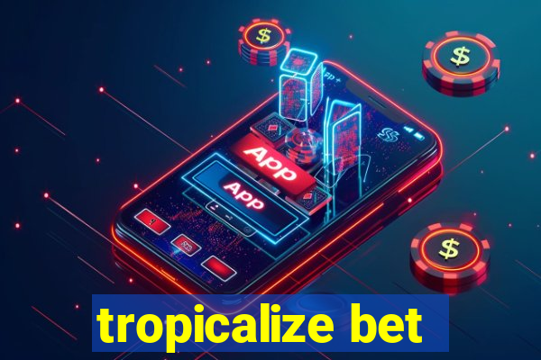 tropicalize bet