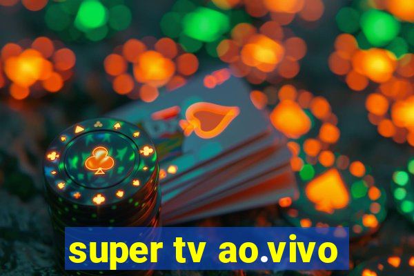 super tv ao.vivo