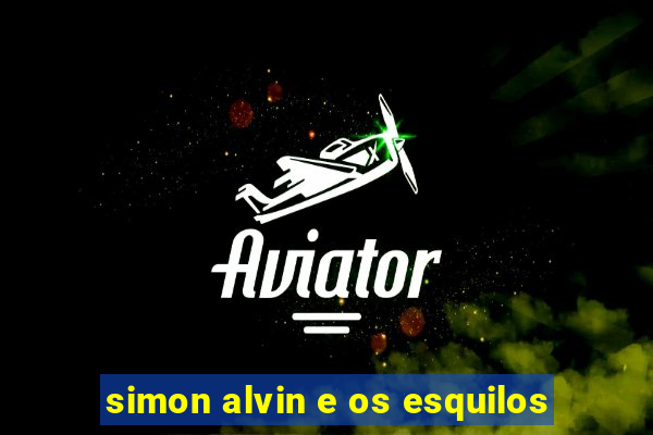 simon alvin e os esquilos