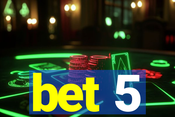 bet 5