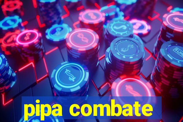 pipa combate