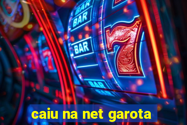 caiu na net garota