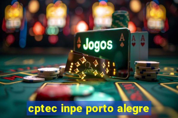 cptec inpe porto alegre