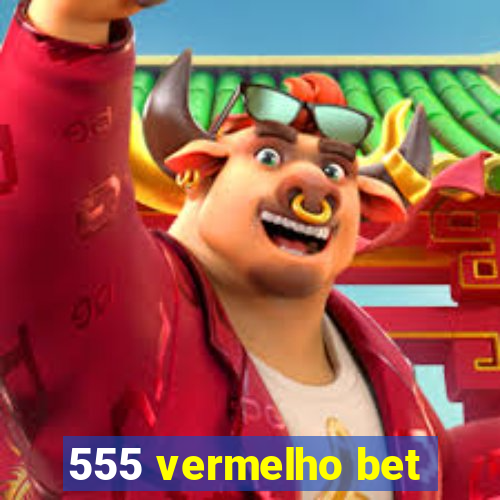 555 vermelho bet