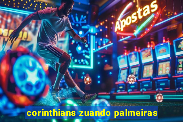 corinthians zuando palmeiras