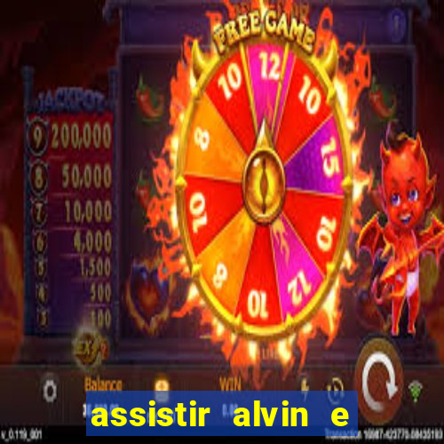 assistir alvin e os esquilos