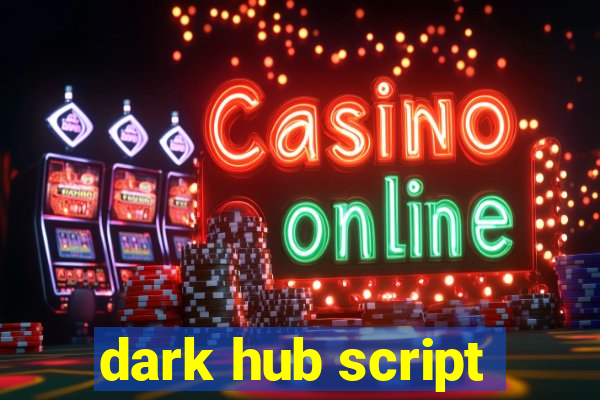 dark hub script