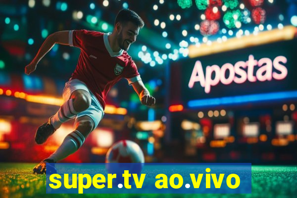 super.tv ao.vivo