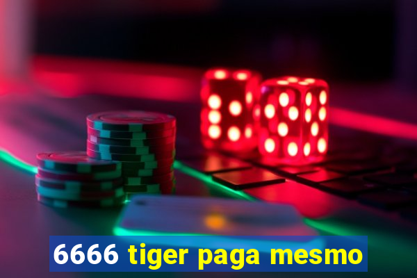 6666 tiger paga mesmo