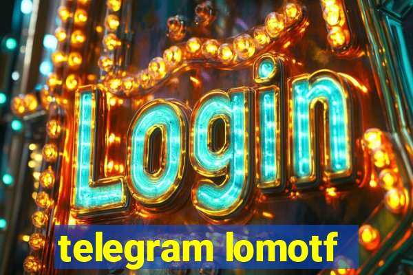 telegram lomotf