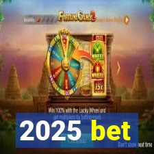 2025 bet