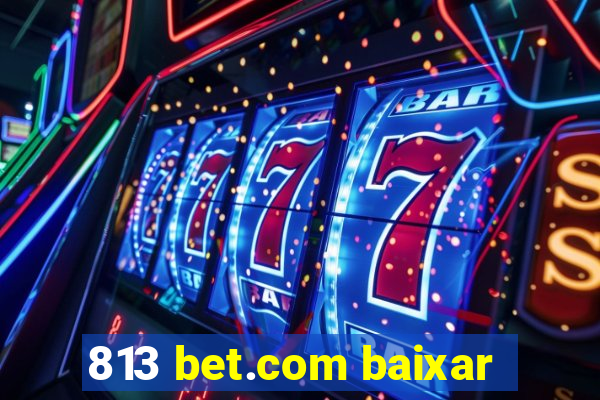 813 bet.com baixar