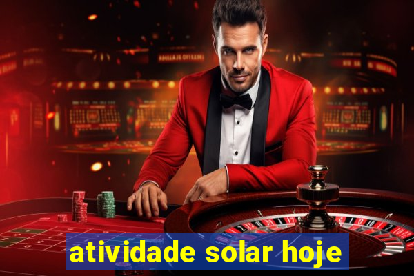 atividade solar hoje