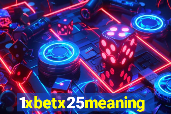 1xbetx25meaning