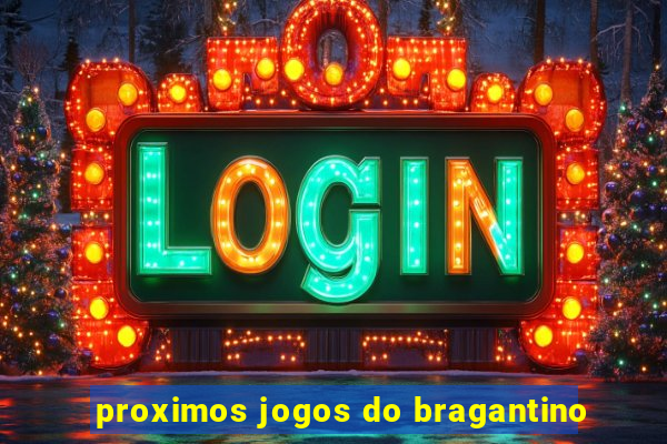 proximos jogos do bragantino