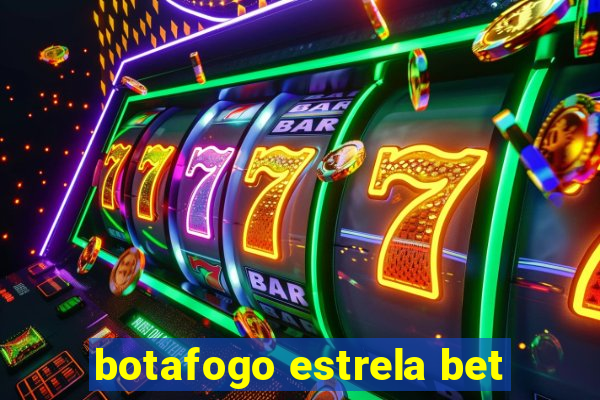 botafogo estrela bet