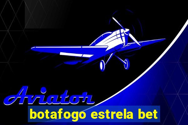 botafogo estrela bet