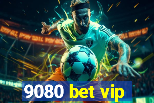 9080 bet vip