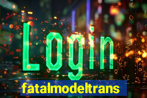 fatalmodeltrans