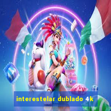 interestelar dublado 4k