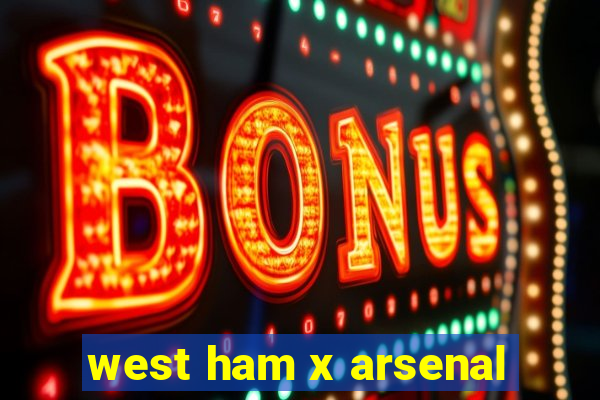 west ham x arsenal