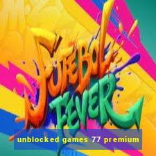 unblocked games 77 premium