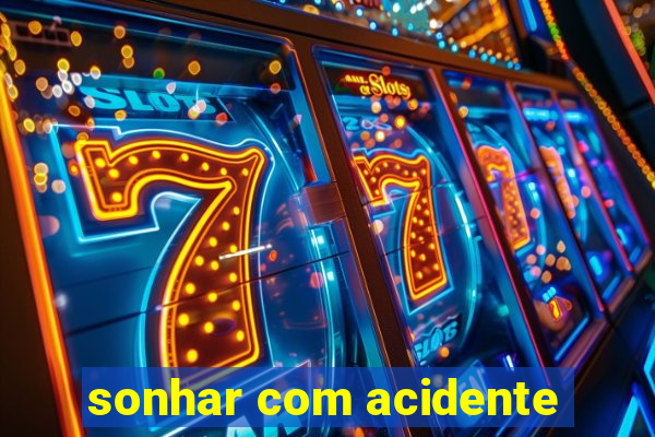 sonhar com acidente