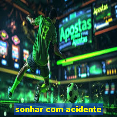 sonhar com acidente