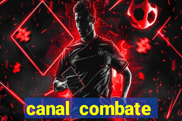 canal combate multicanais ao vivo