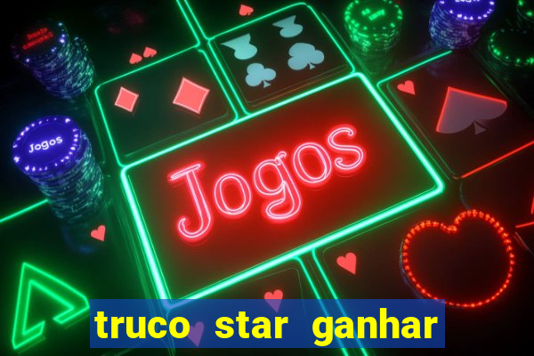 truco star ganhar dinheiro pix