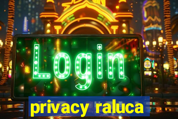 privacy raluca