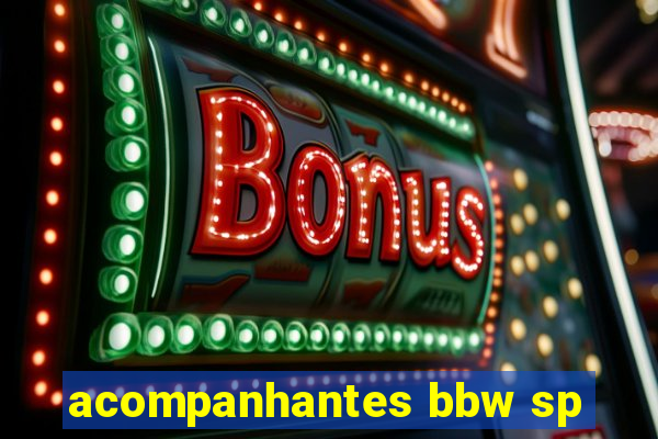 acompanhantes bbw sp